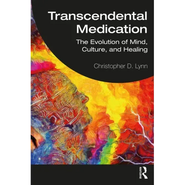 Transcendental Medication: The Evolution of Mind, Culture, and Healing