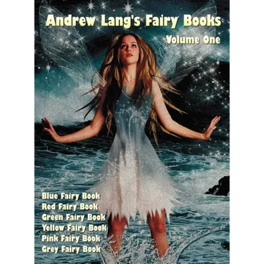 Andrew Lang's Fairy Books, Volume 1 (Illustrated and Unabridged): Blue Fairy Book, Red Fairy Book, Green Fairy Book, Yellow Fairy Book, Pink Fairy Boo