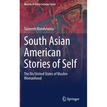 South Asian American Stories of Self: The Dis/United States of Muslim Womanhood