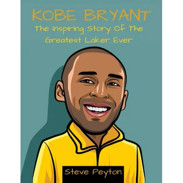Kobe Bryant: The Inspiring Story Of The Greatest Laker Ever