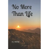 No More Than Life