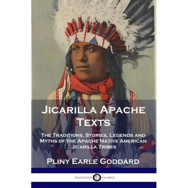 Jicarilla Apache Texts: The Traditions, Stories, Legends and Myths of the Apache Native American Jicarilla Tribes