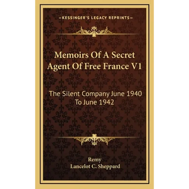 Memoirs Of A Secret Agent Of Free France V1: The Silent Company June 1940 To June 1942
