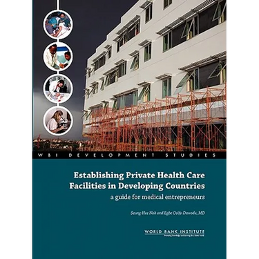 Establishing Private Health Care Facilities in Developing Countries: A Guide for Medical Entrepreneurs
