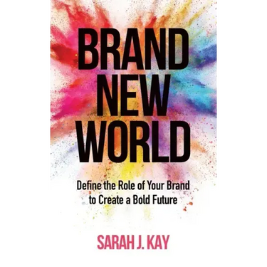 Brand New World: Define the Role of Your Brand to Create a Bold Future