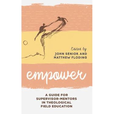 Empower: A Guide for Supervisor-Mentors in Theological Field Education
