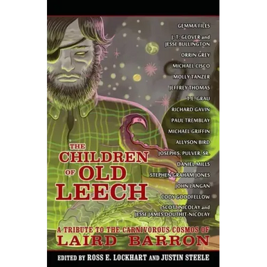 The Children of Old Leech: A Tribute to the Carnivorous Cosmos of Laird Barron