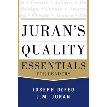 Juran's Quality Essentials: For Leaders