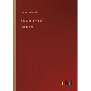 The Choir Invisible: in large print