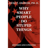 Why Smart People Do Stupid Things: Revised and Updated