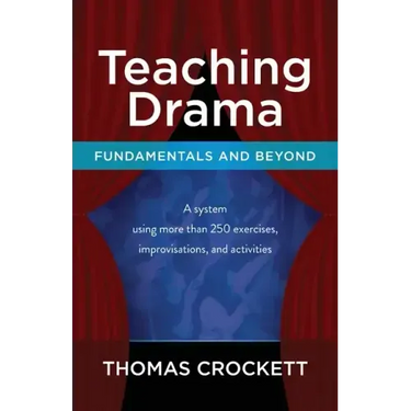 Teaching Drama: Fundamentals and Beyond: A System Using more than 250 Exercises, Improvisations and Activities