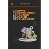Groovy Programming Language for Backend Development: Discover How Groovy Can Revolutionize Your Backend Code
