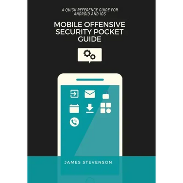 Mobile Offensive Security Pocket Guide: A Quick Reference Guide For Android And iOS
