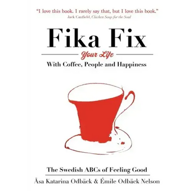The Swedish ABCs of Feeling Good: The Art of Coffee, Connection and Happiness.