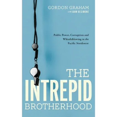 The Intrepid Brotherhood: Public Power, Corruption, and Whistleblowing in the Pacific Northwest