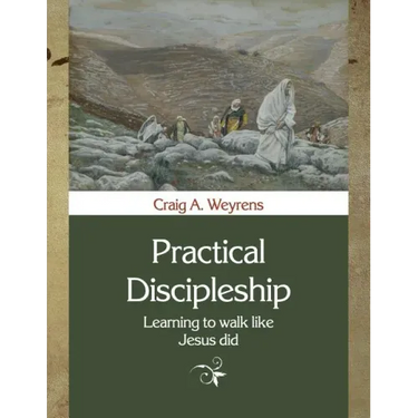 Practical Discipleship: Learning to Walk like Jesus did