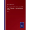 The Complete Works of Saint John of The Cross, of the Order of our Lady of Mount Carmel: Vol. 1