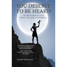 You Deserve to Be Heard: 101 Tips to Boost Your Public Speaking Confidence