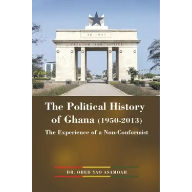 The Political History of Ghana (1950-2013): The Experience of a Non-Conformist