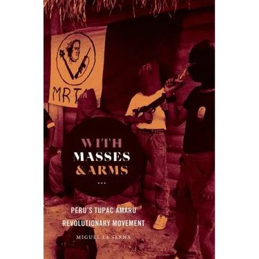 With Masses and Arms: Peru's Tupac Amaru Revolutionary Movement