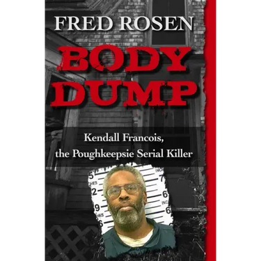 Body Dump: Kendall Francois, the Poughkeepsie Serial Killer