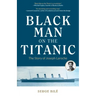 Black Man on the Titanic: The Story of Joseph Laroche (Book on Black History, Gift for Women, African American History, and for Readers of Titanic a S