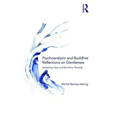 Psychoanalytic and Buddhist Reflections on Gentleness: Sensitivity, Fear and the Drive Towards Truth