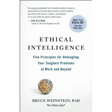 Ethical Intelligence: Five Principles for Untangling Your Toughest Problems at Work and Beyond