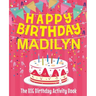 Happy Birthday Madilyn - The Big Birthday Activity Book: Personalized Children's Activity Book