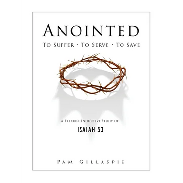Anointed: To Suffer, To Serve, To Save: A Flexible Inductive Study of Isaiah 53