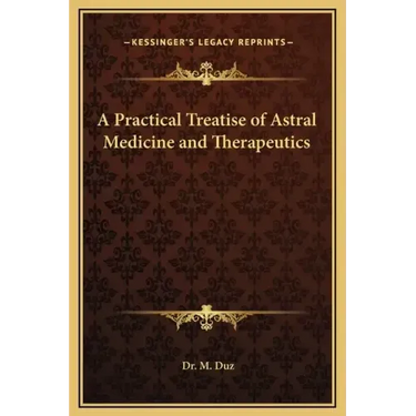 A Practical Treatise of Astral Medicine and Therapeutics