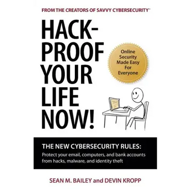 Hack-Proof Your Life Now!: The New Cybersecurity Rules: Protect your email, computer, and bank accounts from hackers, malware, and identity theft