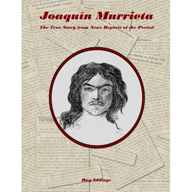 Joaquin Murrieta: The True Story from News Reports of the Period