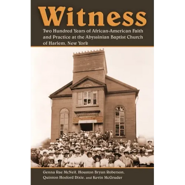 Witness: Two Hundred Years of African-American Faith and Practice at the Abyssinian Baptist Church of Harlem, New York