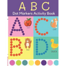 Dot Markers Activity Book: ABC Dot Markers Coloring Book Preschool, Kindergarten, Girls, Boys Ages 1-3, 2-4, 3-5, Baby, Toddler
