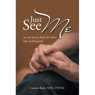 Just See Me: Sacred Stories from the Other Side of Dementia