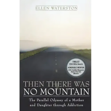 Then There Was No Mountain: A Parallel Odyssey of a Mother and Daughter Through Addiction