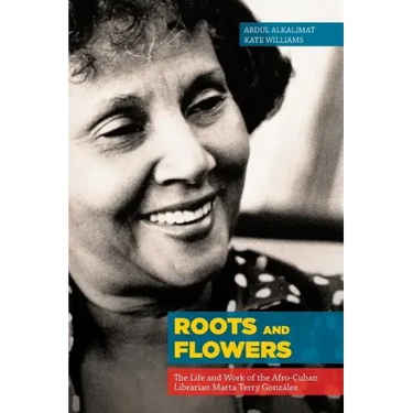Roots and Flowers: The Life and Work of the Afro-Cuban Librarian Marta Terry González