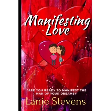 Manifesting Love: Are You Ready to Manifest the Man of Your Dreams?: (Dating & Relationship Advice for Women)