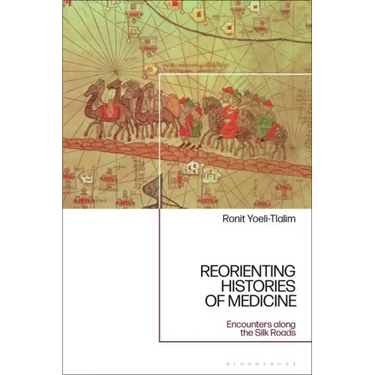 ReOrienting Histories of Medicine: Encounters along the Silk Roads