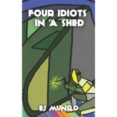 Four idiots in a shed