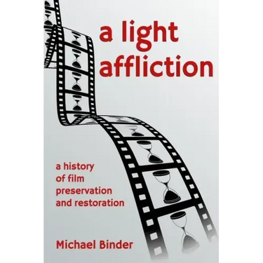 A Light Affliction: a History of Film Preservation and Restoration