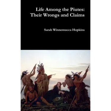 Life Among the Piutes: Their Wrongs and Claims