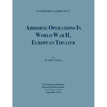 Airborne Operations in World War II (USAF Historical Studies, no.97)