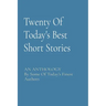 Twenty Of Today's Best Short Stories: AN ANTHOLOGY By Some Of Today's Finest Authors