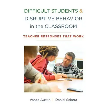 Difficult Students and Disruptive Behavior in the Classroom: Teacher Responses That Work