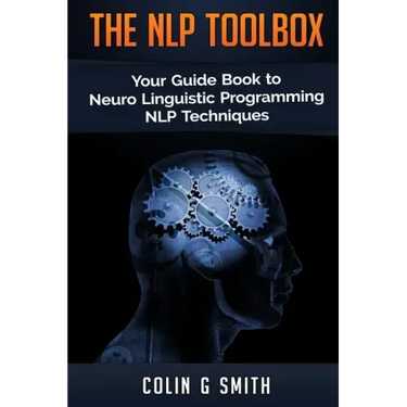 The NLP Toolbox: Your Guide Book to Neuro Linguistic Programming NLP Techniques