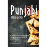 Punjabi Style Recipes: A Complete Cookbook of Northern India Dish Ideas!