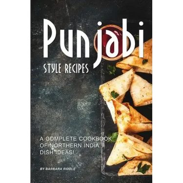 Punjabi Style Recipes: A Complete Cookbook of Northern India Dish Ideas!