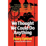We Thought We Could Do Anything